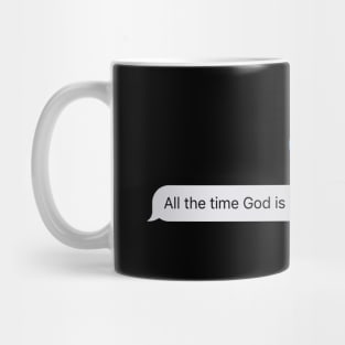 God Is Good All The Time - All The Time God Is Good Text Message Mug